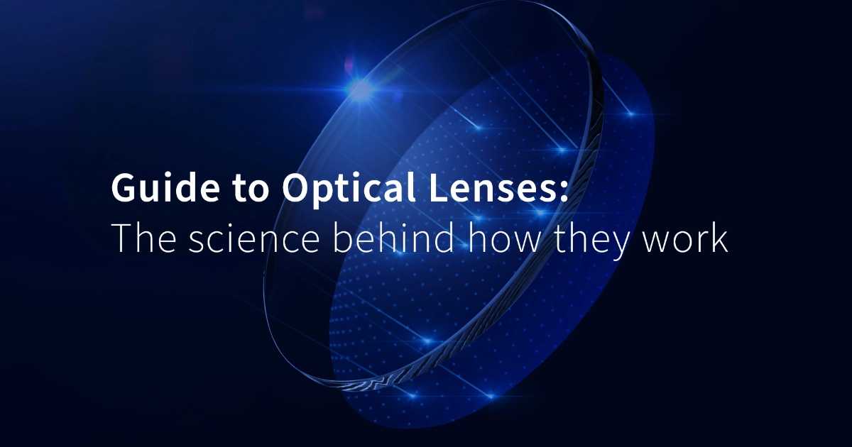 Guide to Optical Lenses: The Science Behind How They Work